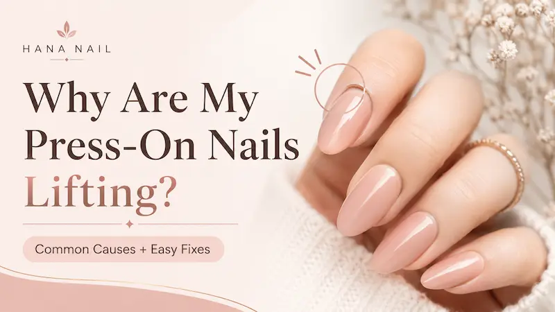 Why Are My Press-On Nails Lifting? Fit, Curve, Glue & Prep Fixes