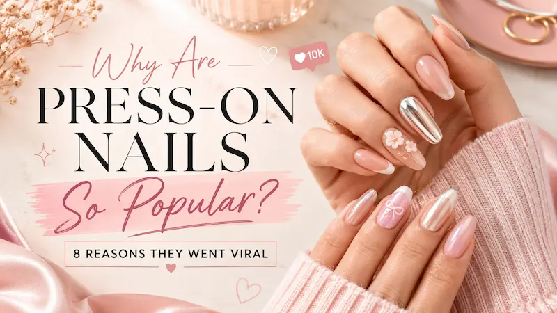 Why Are Press-On Nails So Popular? 8 Reasons They Went Viral